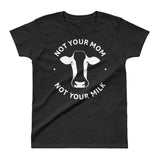 Loud Vegan Not Your Mom, Not Your Milk Ladies T-shirt