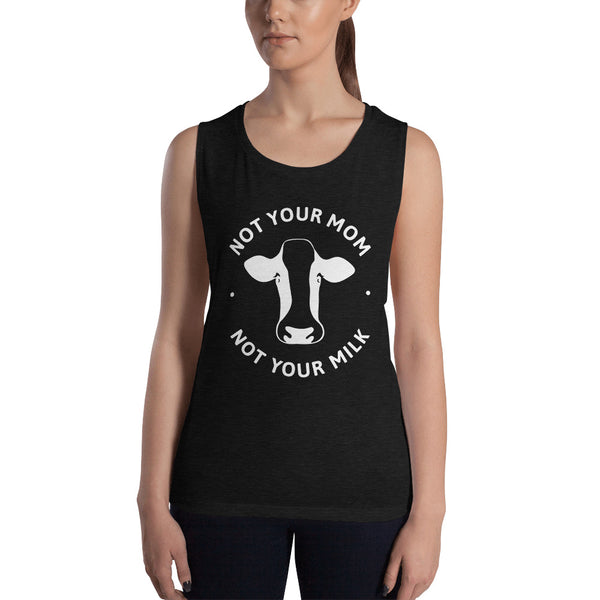 Loud Vegan Not Your Mom Not Your Milk Ladies’ Muscle Tank