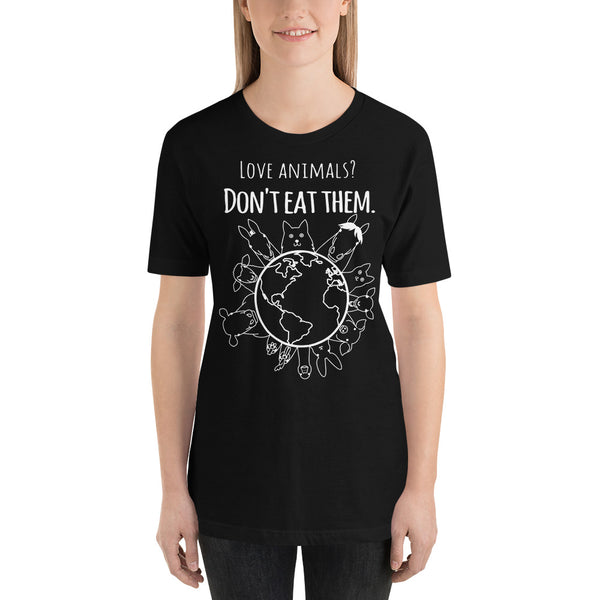 Loud Vegan Love Animals, Don't Eat Them Short Sleeve T-Shirt (unisex)