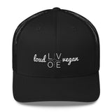 Loud Vegan is LOVE Trucker Cap