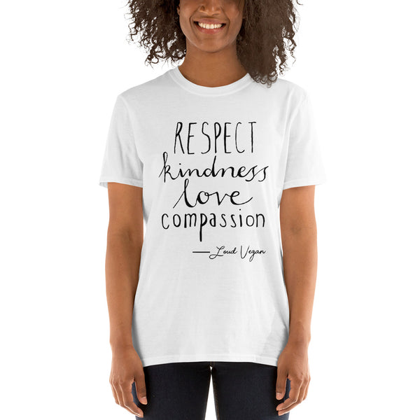 Loud Vegan Respect, Kindness, Love & Compassion Short-Sleeve T-Shirt (unisex)